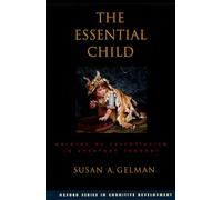 The Essential Child: Origins of Essentialism in Everyday Thought (Oxford Series in Cognitive Development)