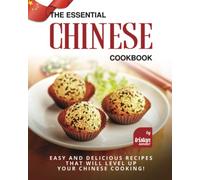 The Essential Chinese Cookbook: Easy and Delicious Recipes That Will Level Up Your Chinese Cooking!