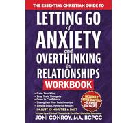 The Essential Christian Guide to Letting Go of Anxiety & Overthinking in Relationships Workbook: 7 Master Keys to Stop Toxic Thoughts & Unlock Confidence, Courage, & Healthy Connections (Faith Books)