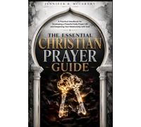 The essential Christian Prayer Guide:: A practical handbook for developing a powerful daily prayer life and deepening your relationship with God