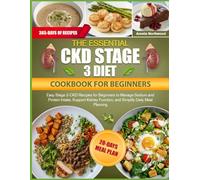 THE ESSENTIAL CKD STAGE 3 DIET COOKBOOK FOR BEGINNERS: Easy Stage 3 CKD Recipes for Beginners to Manage Sodium and Protein Intake, Support Kidney Function, and Simplify Daily Meal Planning