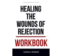 The Essential Clarity You Get from Healing the Wounds of Rejection Workbook: How to Actually Apply Joyce and Ginger’s Pathway to Emotional Strength, ... Daily Rebuilding of Trust After Being Hurt