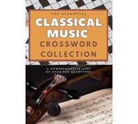 The Essential Classical Music Crossword: A comprehensive list of over 200 questions