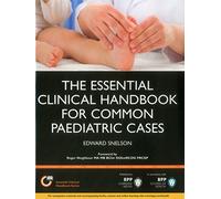 The Essential Clinical Handbook for Common Paediatric Cases: A practical guide to assessing children in General Practice, A&E and the Paediatric ... Study Text (Essential Clinical Handbooks)
