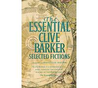 THE ESSENTIAL CLIVE BARKER: The Definitive Collection of Dark Fantasy and Horror from a Modern Master