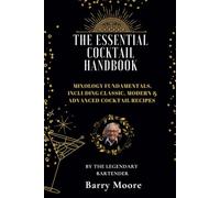 The Essential Cocktail Handbook: Mixology Fundamentals, Including Classic, Modern, and Advanced Cocktail Recipes
