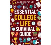 The Essential College Life Survival Guide: How to Survive College with Study Hacks, Social Success Tips, and Life Skills