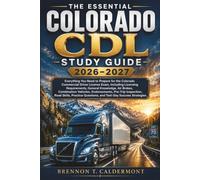 The Essential Colorado CDL Study Guide 2026-2027: Everything You Need to Prepare for the Colorado Commercial Driver License Exam, Including Licensing Requirements, General Knowledge, Air Brakes,
