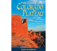 The Essential Colorado Plateau: Must-See Natural and Cultural Features