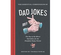 The Essential Compendium of Dad Jokes: The Best of the Worst Dad Jokes for the Painfully Punny Parent301 Jokes!