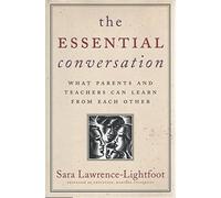 The Essential Conversation: What Parents and Teachers Can Learn from Each Other