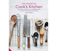 The Essential Cook's Kitchen: Traditional culinary skills, from breadmaking and dairy to preserving and curing