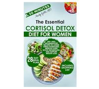 The Essential Cortisol Detox Diet for Women: 100+ Anti-Inflammatory Recipes to Lower Stress Hormones, Improve Sleep, Boost Metabolism, and Support Weight Loss