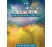 The Essential Counselor: Process, Skills, and Techniques