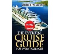 The Essential Cruise Guide for Every Passenger 2025-2026: Insider Strategies to Plan, Save, and Sail Smarter on Every Voyage