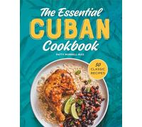 The Essential Cuban Cookbook: 50 Classic Recipes