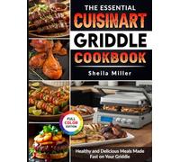 The Essential Cuisinart Griddle Cookbook: Healthy and Delicious Meals Made Fast on Your Griddle