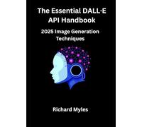 The Essential DALL·E API Handbook: 2025 Image Generation Techniques