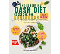 THE ESSENTIAL DASH DIET COOKBOOK FOR BEGINNERS: 2000 day of easy and nutritious dash-friendly recipes for beginners. Include a 120 day meal plan to support heart health, weight loss, and energy