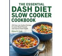 The Essential DASH Diet Slow Cooker Cookbook: 250 Easy Low-Sodium Recipes to Lower Blood Pressure and Improve Heart Health