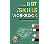 The Essential DBT Skills Workbook: Comprehensive Guide and Practical Exercises for Mindfulness and Emotional Regulation