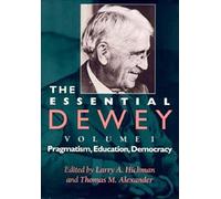 The Essential Dewey, Volume 1: Pragmatism, Education, Democracy