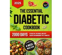 The Essential Diabetic Cookbook: All-in-One Guide to 2000 Days of Healthy, Delicious, and Easy Recipes with a 4-Week Meal Plan for Managing Type 2 Diabetes (Diabetic Diet Cookbooks with Pictures)