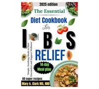 The Essential diet cookbook for IBS relief: "Simple, Soothing Meals to Ease Discomfort and Support Wellness"
