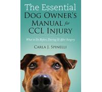 The Essential Dog Owner's Manual for CCL Injury: What to Do Before, During & After Surgery