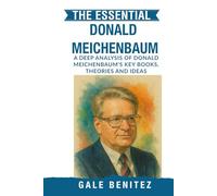 The Essential Donald Meichenbaum: A Deep Analysis Of Donald Meichenbaum's Key Books, Theories and Ideas: Cognitive Behaviour Modification, Stress Inoculation & Self-Instructional Training