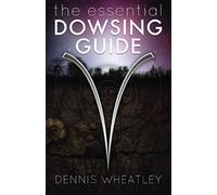 The Essential Dowsing Guide
