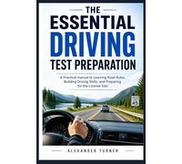 THE ESSENTIAL DRIVING TEST PREPARATION: A Practical Manual to Learning Road Rules, Building Driving Skills, and Preparing for the License Test (The Practical Driver Series)