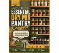 THE ESSENTIAL DRY MIX PANTRY COOKBOOK: quick and easy Homemade Blends for Budget-Friendly Cooking