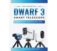 The Essential Dwarf 3 Smart Telescope User Guide for seniors 2026: The Simplified Manual to Connecting the App, Finding Stars, and Taking Amazing Photos
