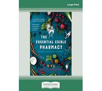 The Essential Edible Pharmacy: Heal Yourself From the Inside Out