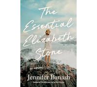 The Essential Elizabeth Stone: A Novel