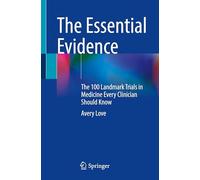 The Essential Evidence: The 100 Landmark Trials in Medicine Every Clinician Should Know