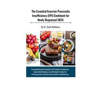 The Essential Exocrine Pancreatic Insufficiency (EPI) Cookbook for Newly Diagnosed 2024.: Comprehensive Guide to EPI, Expert Guidance, Essential ... with Exocrine Pancreatic Insufficiency