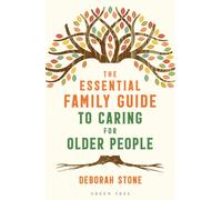 The Essential Family Guide to Caring for Older People