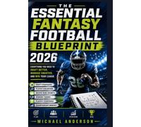 The Essential Fantasy Football Blueprint 2026: Everything You Need to Draft Better, Manage Smarter, and Win Your League