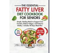 The Essential Fatty Diet Cookbook for Seniors: Simple, Healing Meals to Support Liver Function, Reduce Fatigue, and Enhance Vitality (Includes 90 Days Meal Plan) (Cooking with Lyra)