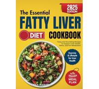The Essential Fatty Liver Diet Cookbook: Tasty and Nourishing Recipes to Support Liver Health, Detox and Fat Metabolism