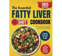 The Essential Fatty Liver Diet Cookbook: Tasty and Nourishing Recipes to Support Liver Health, Detox and Fat Metabolism