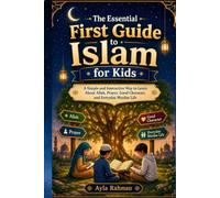 The Essential First Guide to Islam for Kids: A Simple and Interactive Way to Learn About Allah, Prayer, Good Character, and Everyday Muslim Life (The Everyday Islam for Kids Series)