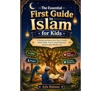 The Essential First Guide to Islam for Kids: A Simple and Interactive Way to Learn About Allah, Prayer, Good Character, and Everyday Muslim Life (The Everyday Islam for Kids Series)