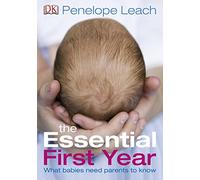 The Essential First Year: What Babies Need Parents to Know