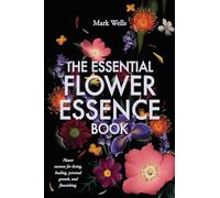 The Essential Flower Essence Book