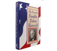 The Essential Franklin Delano Roosevelt: Fdr's Greatest Speeches, Fireside Chats Messages and Proclamations (Library of Freedom)