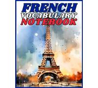 The Essential French Vocabulary Notebook: French Vocabulary Fill-in Workbook: Blank Tables for Practice