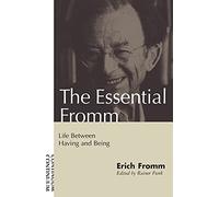 The Essential Fromm: Life Between Having and Being